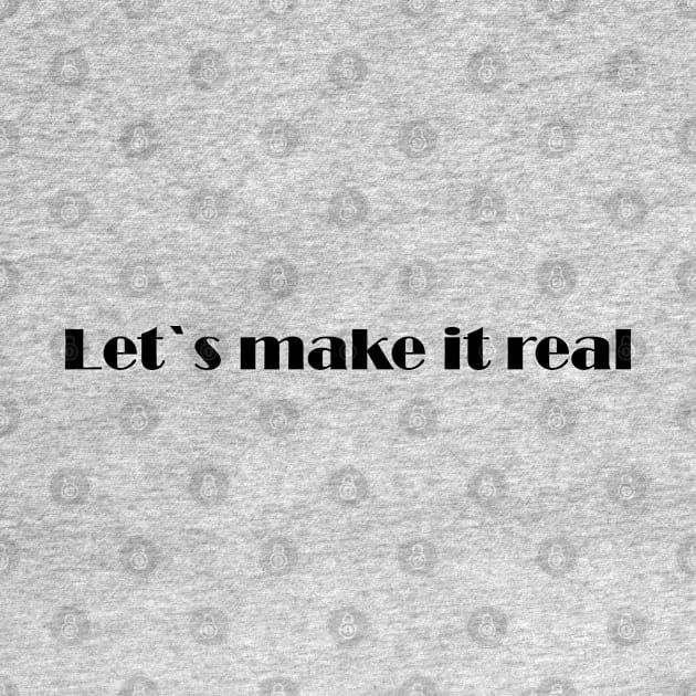 Let`s make it real by Johka